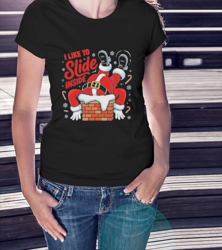 I Like To Slide Inside Santa Christmas Chimney Humor T-Shirt