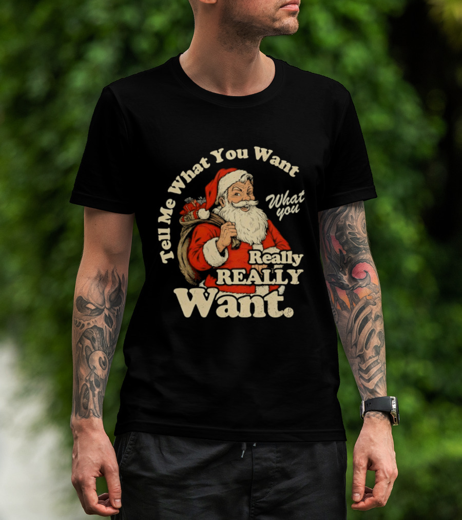 Santa Claus Tell Me What You Want Really Really Want Christmas Retro T-Shirt