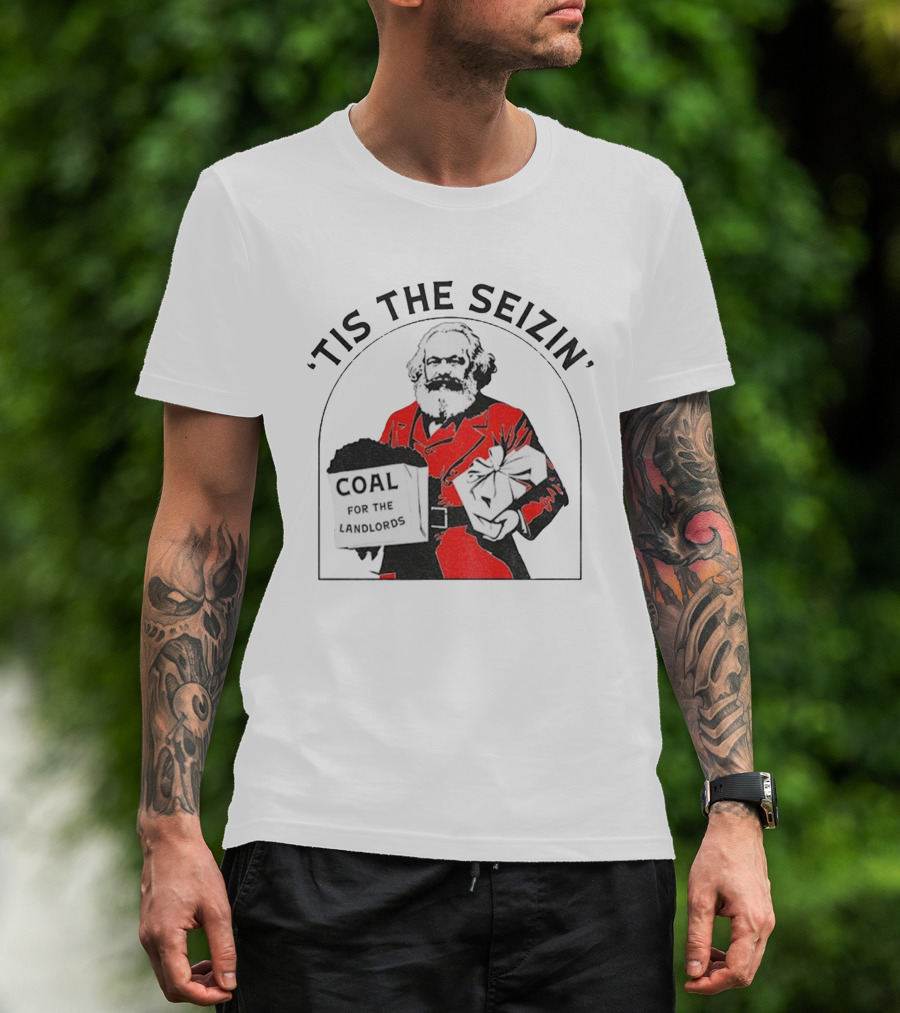 Tis The Seizin Karl Marx Coal For The Landlords T-Shirt