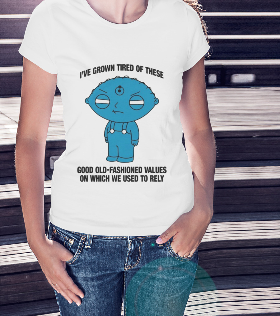 Stewie Griffin I've Grown Tired Of These Good Old-Fashioned Values Blue Alien Version T-Shirt