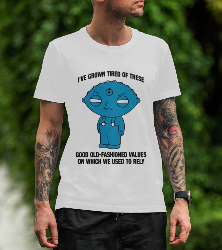 Stewie Griffin I've Grown Tired Of These Good Old-Fashioned Values Blue Alien Version T-Shirt