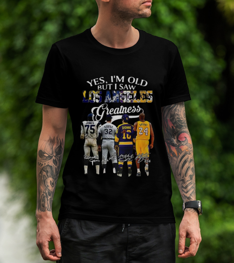Yes I'm Old But I Saw Los Angeles Greatness Deacon Jones Sandy Koufax Marcel Dionne Kobe Bryant T-Shirt
