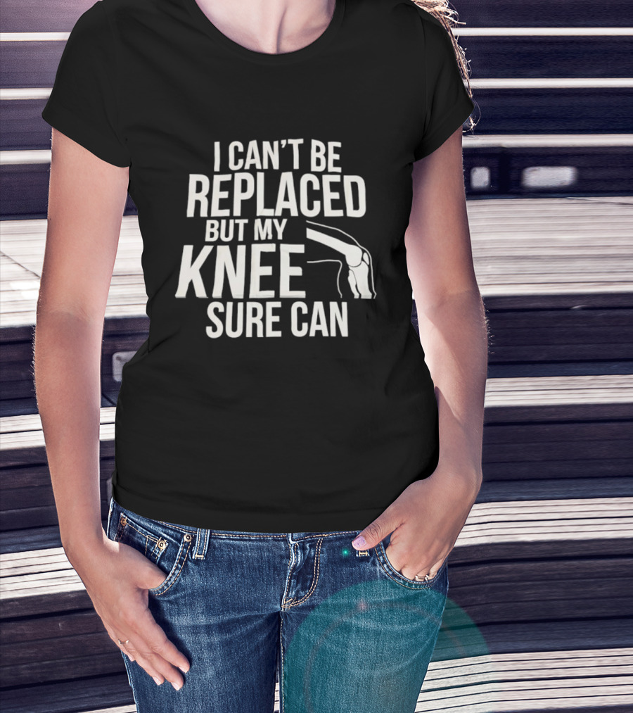 I Can't Be Replaced But My Knee Sure Can Funny Quote With Knee Illustration T-Shirt