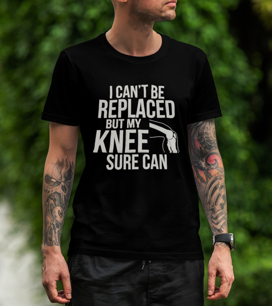 I Can't Be Replaced But My Knee Sure Can Funny Quote With Knee Illustration T-Shirt