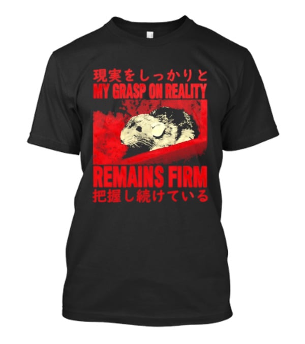 My Grasp On Reality Remains Firm Japanese Rat T-Shirt