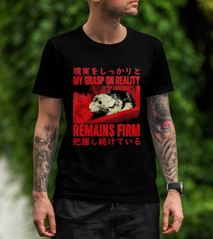 My Grasp On Reality Remains Firm Japanese Rat T-Shirt