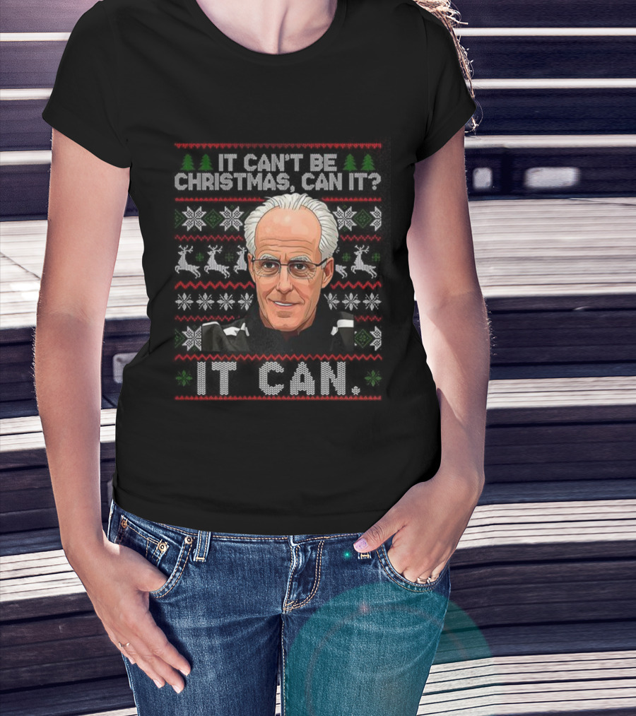 Mick McCarthy It Can't Be Christmas Can It Ugly Christmas Sweater T-Shirt