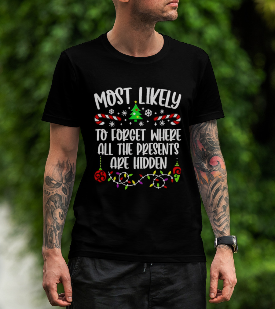 Most Likely To Forget Where All The Presents Are Hidden Christmas Tree Candy Canes Snowflakes Lights T-Shirt