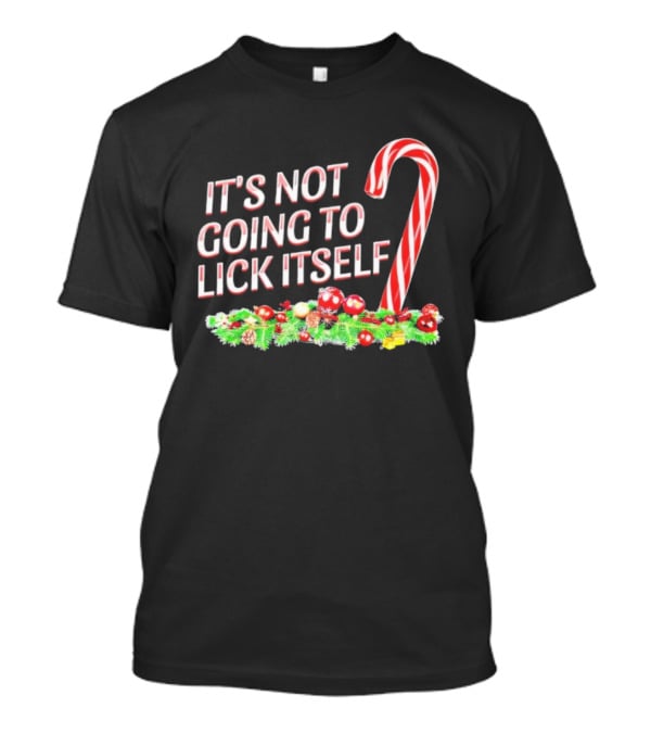 It's Not Going To Lick Itself Christmas Candy Cane Festive Humor T-Shirt