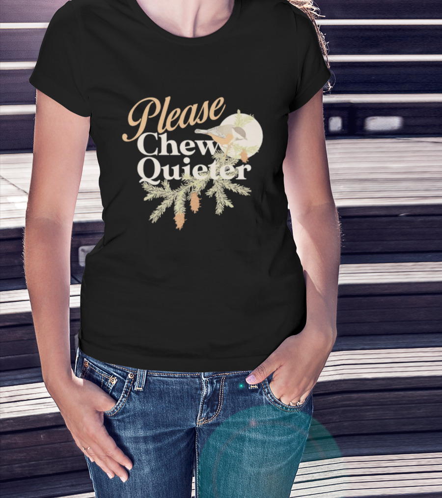 Please Chew Quieter Bird And Pine Cones Nature Humor T-Shirt