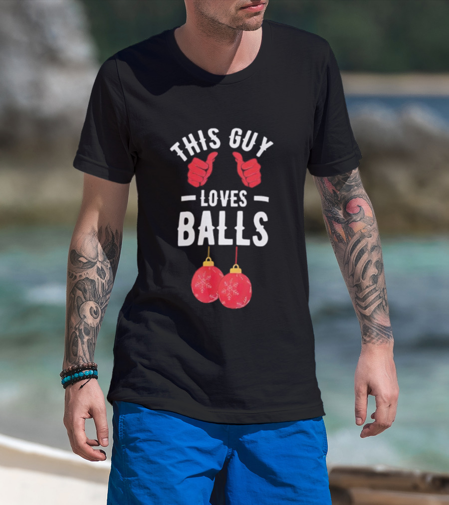 Festive Humor This Guy Loves Christmas Balls T-Shirt