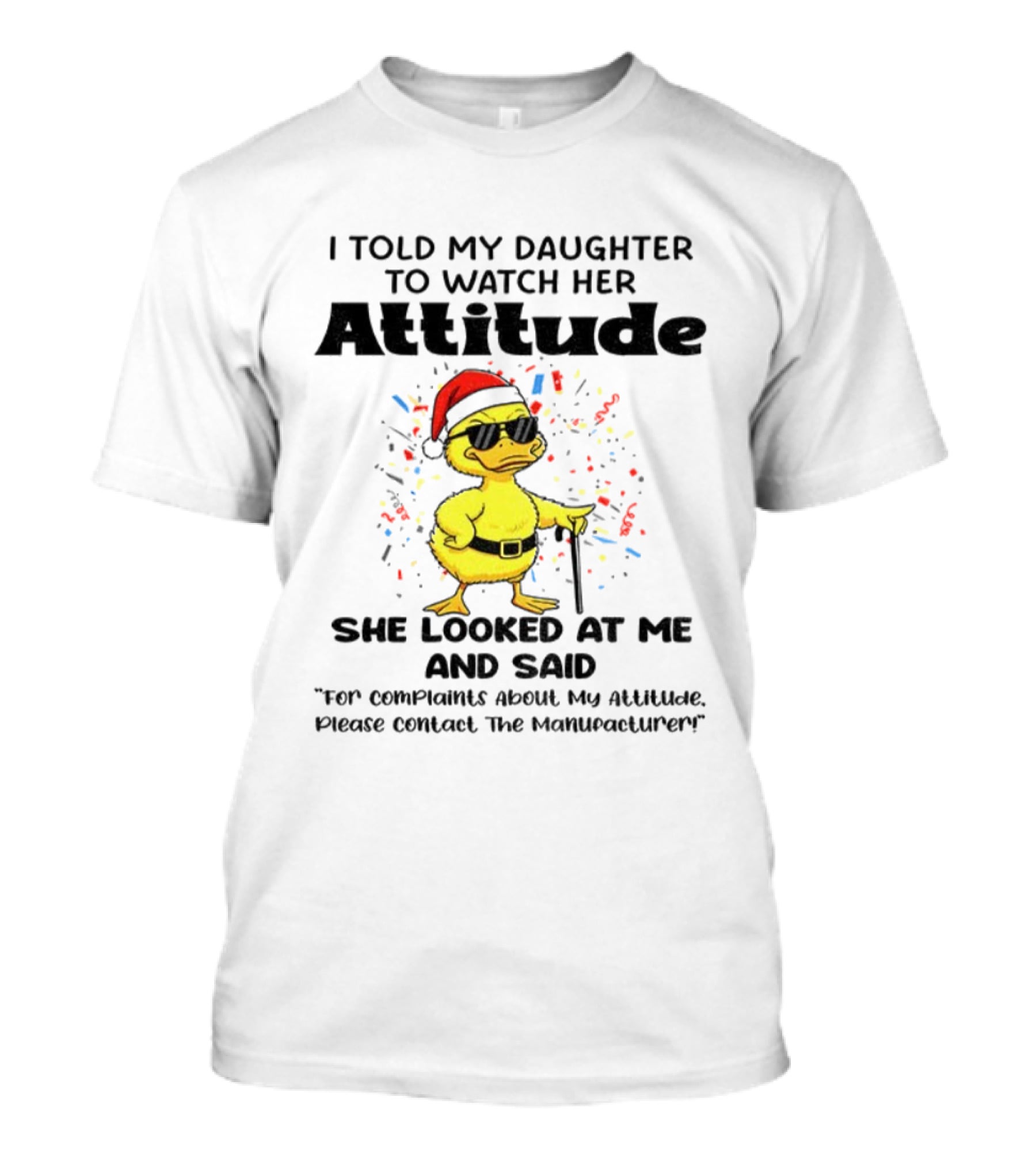 I Told My Daughter To Her Attitude Duck Santa Hat Complaint Christmas T-Shirt