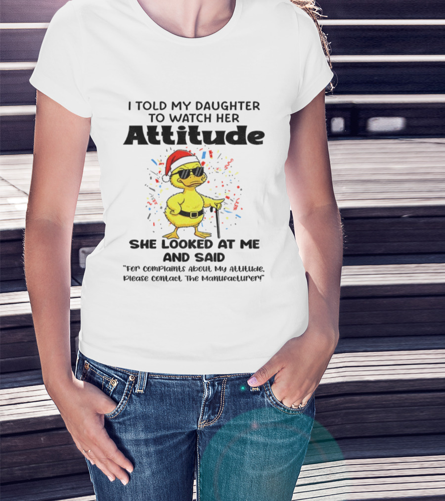 I Told My Daughter To Her Attitude Duck Santa Hat Complaint Christmas T-Shirt