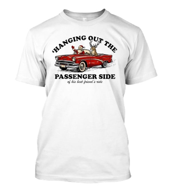Hanging Out The Passenger Side Santa Car Deer Merry Christmas T-Shirt