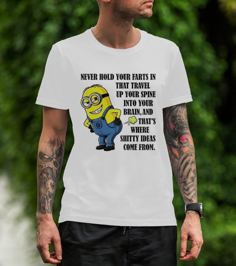 Minion Never Hold Your Farts In Funny Quote Humorous Saying T-Shirt