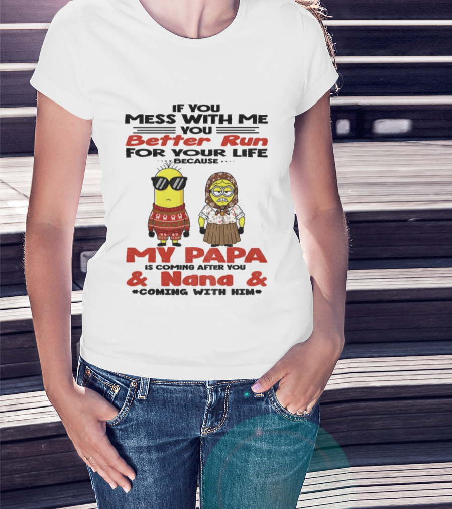 Minion If You Mess With Me Better Run For Your Life My Papa And Nana Coming T-Shirt