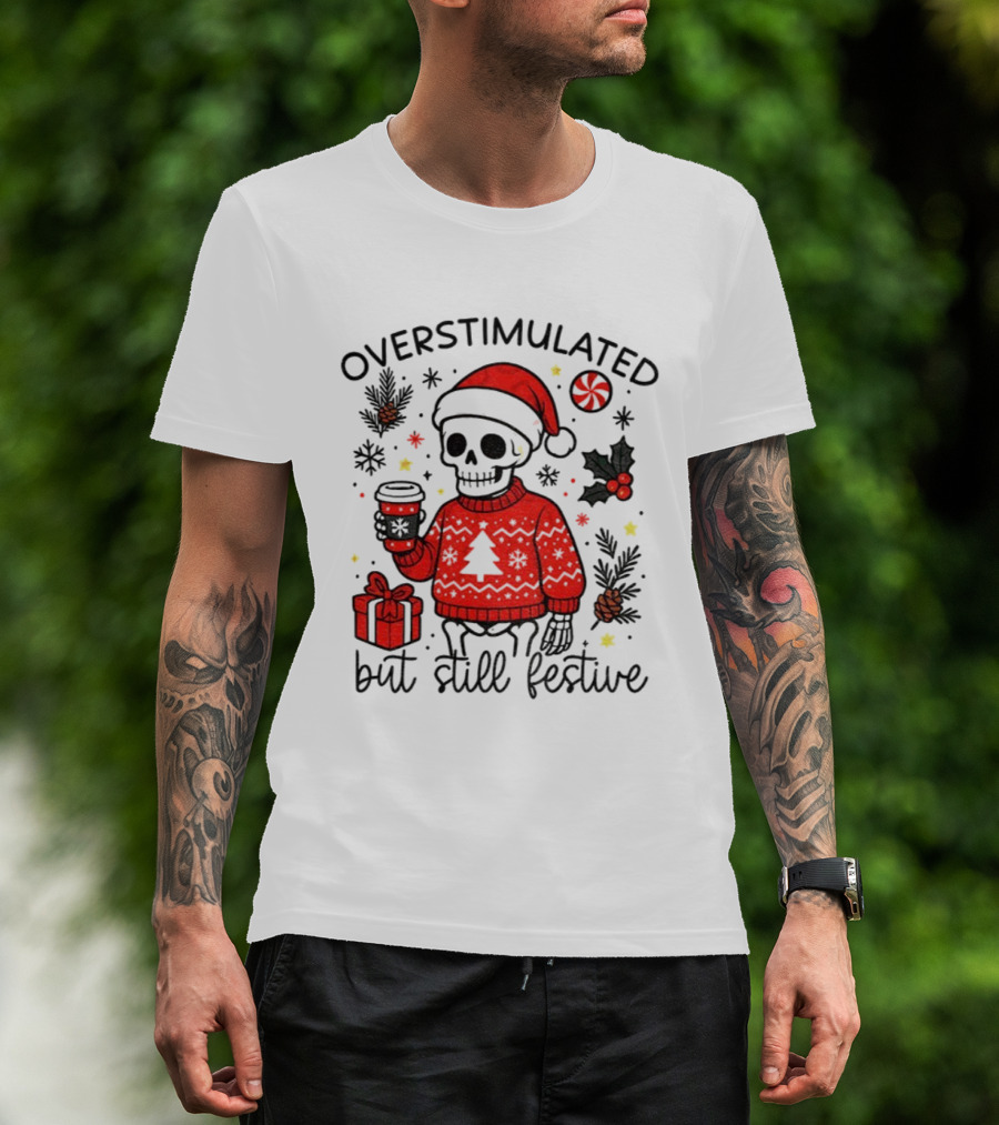 Overstimulated But Still Festive Skeleton With Santa Hat Christmas 2025 T-Shirt