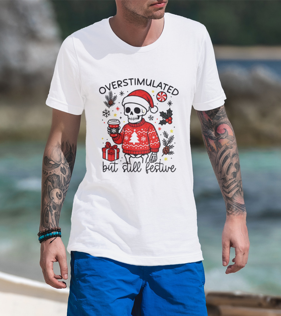 Overstimulated But Still Festive Skeleton With Santa Hat Christmas 2025 T-Shirt