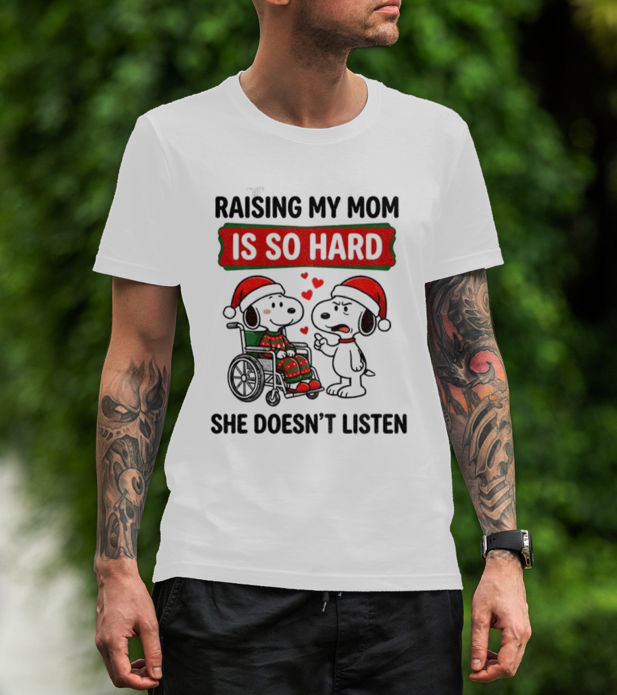 Raising My Mom Is So Hard She Doesn’t Listen Snoopy Christmas T-Shirt