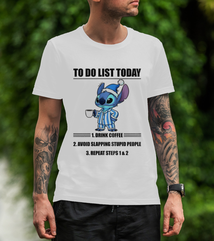 Stitch To Do List Today Drink Coffee Avoid Slapping Stupid People Repeat Steps 1 And 2 T-Shirt