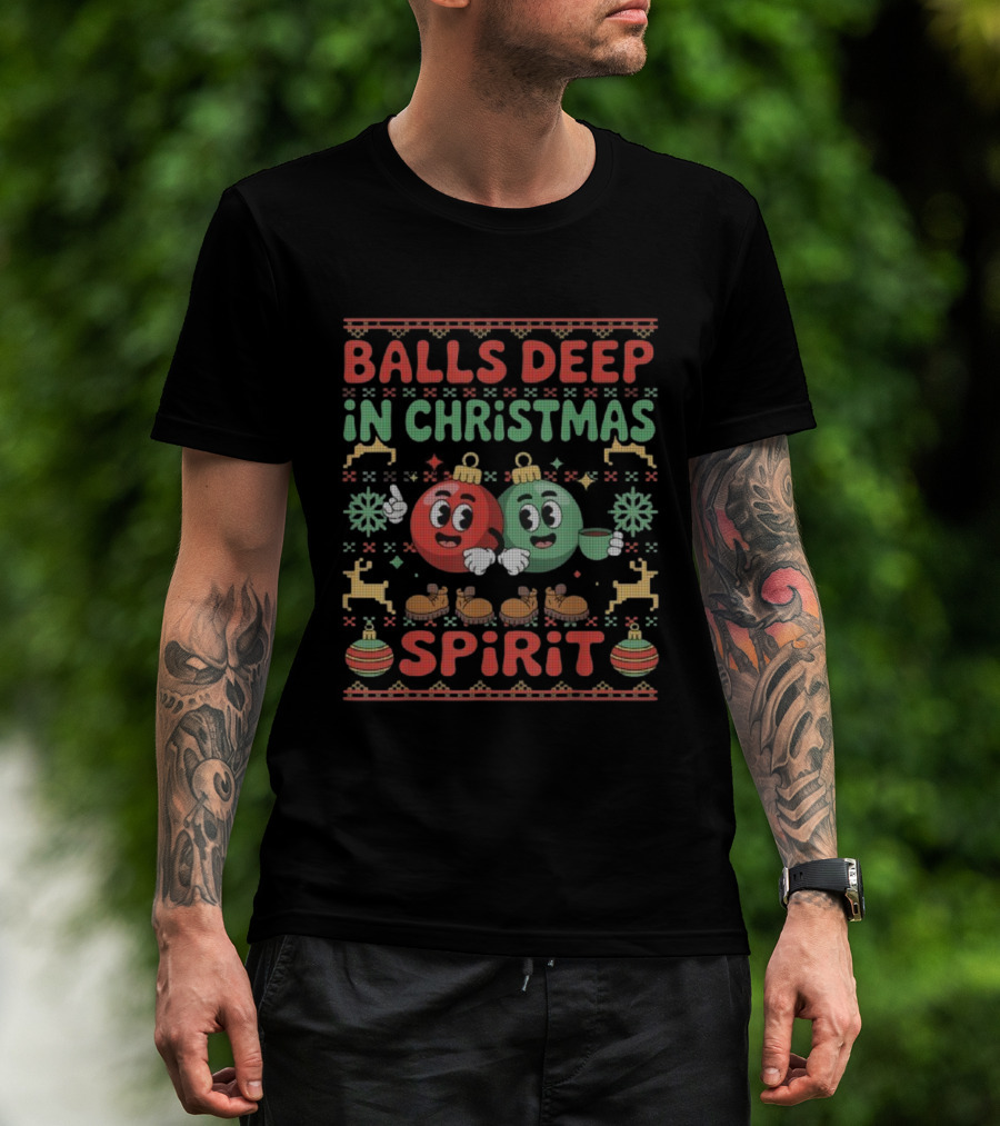 Balls Deep In The Christmas Spirit Funny Ugly Xmas Balls T-Shirt