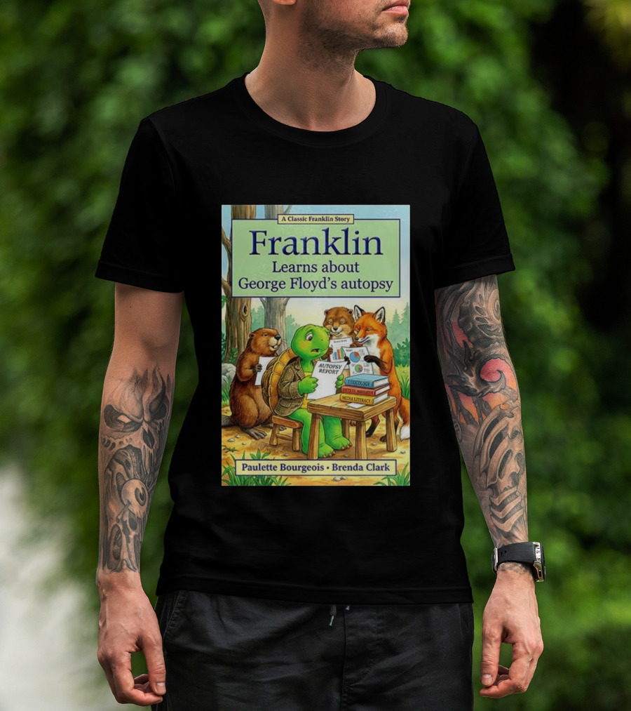 Franklin Learns About George Floyd's Autopsy Report Classic Story By Paulette Bourgeois And Brenda Clark T-Shirt