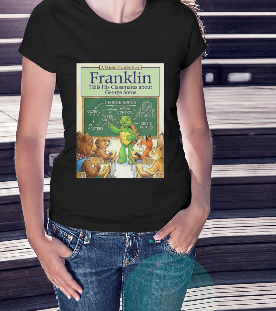 Franklin Tells His Classmates About George Soros Open Society And Media Control T-Shirt