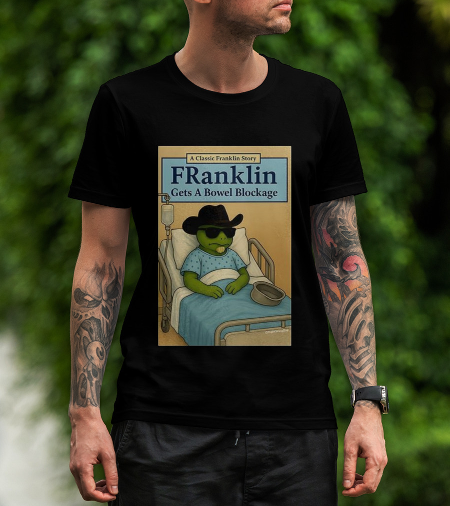 A Classic Franklin Story Franklin Gets A Bowel Blockage Cowboy Hat Sunglasses Hospital Bed T-Shirt