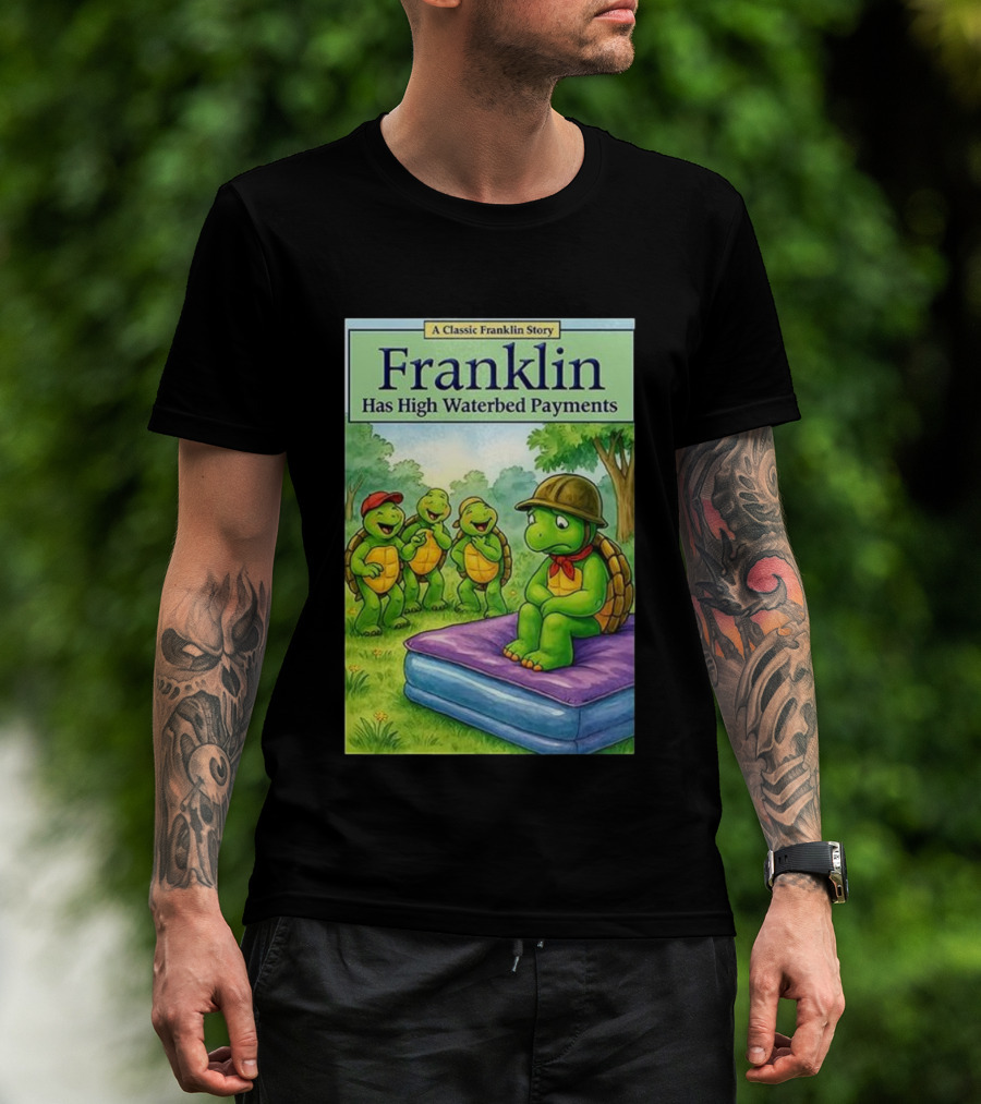 A Classic Franklin Story Turtle Franklin Has High Waterbed Payments T-Shirt
