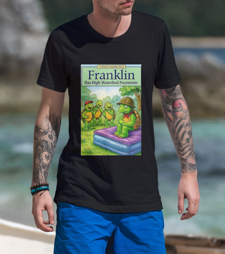 A Classic Franklin Story Turtle Franklin Has High Waterbed Payments T-Shirt