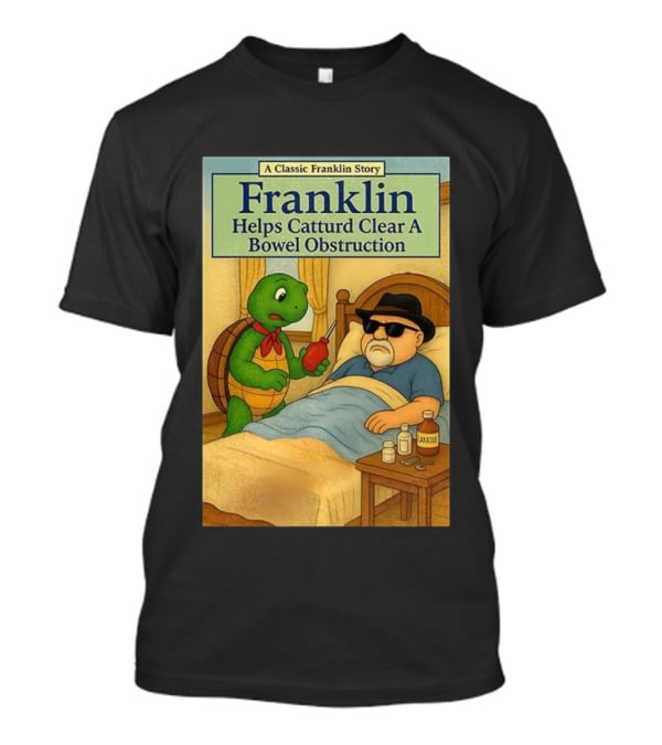 Franklin Helps Catturd Clear A Bowel Obstruction Classic Story T-Shirt