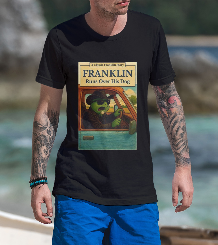 A Classic Franklin Story Franklin Runs Over His Dog T-Shirt