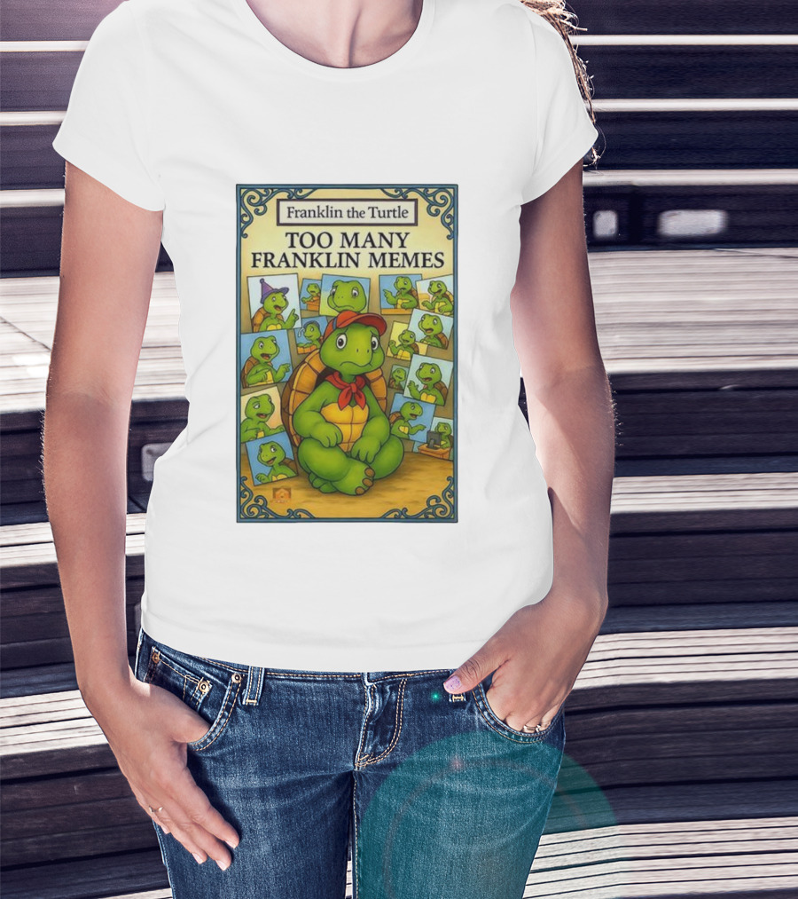 Franklin The Turtle Too Many Franklin Memes T-Shirt