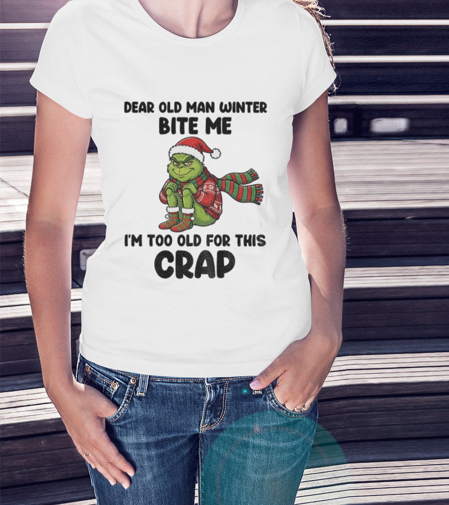 Grinch Dear Old Man Winter Bite Me I'm Too Old For This Crap Christmas T-Shirt