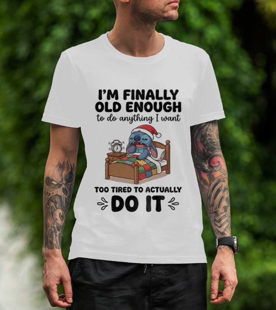 I’m Finally Old Enough To Do Anything I Want Too Tired To Actually Do It Stitch Santa Christmas T-Shirt