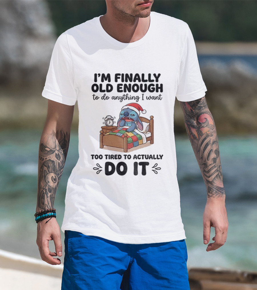 I’m Finally Old Enough To Do Anything I Want Too Tired To Actually Do It Stitch Santa Christmas T-Shirt