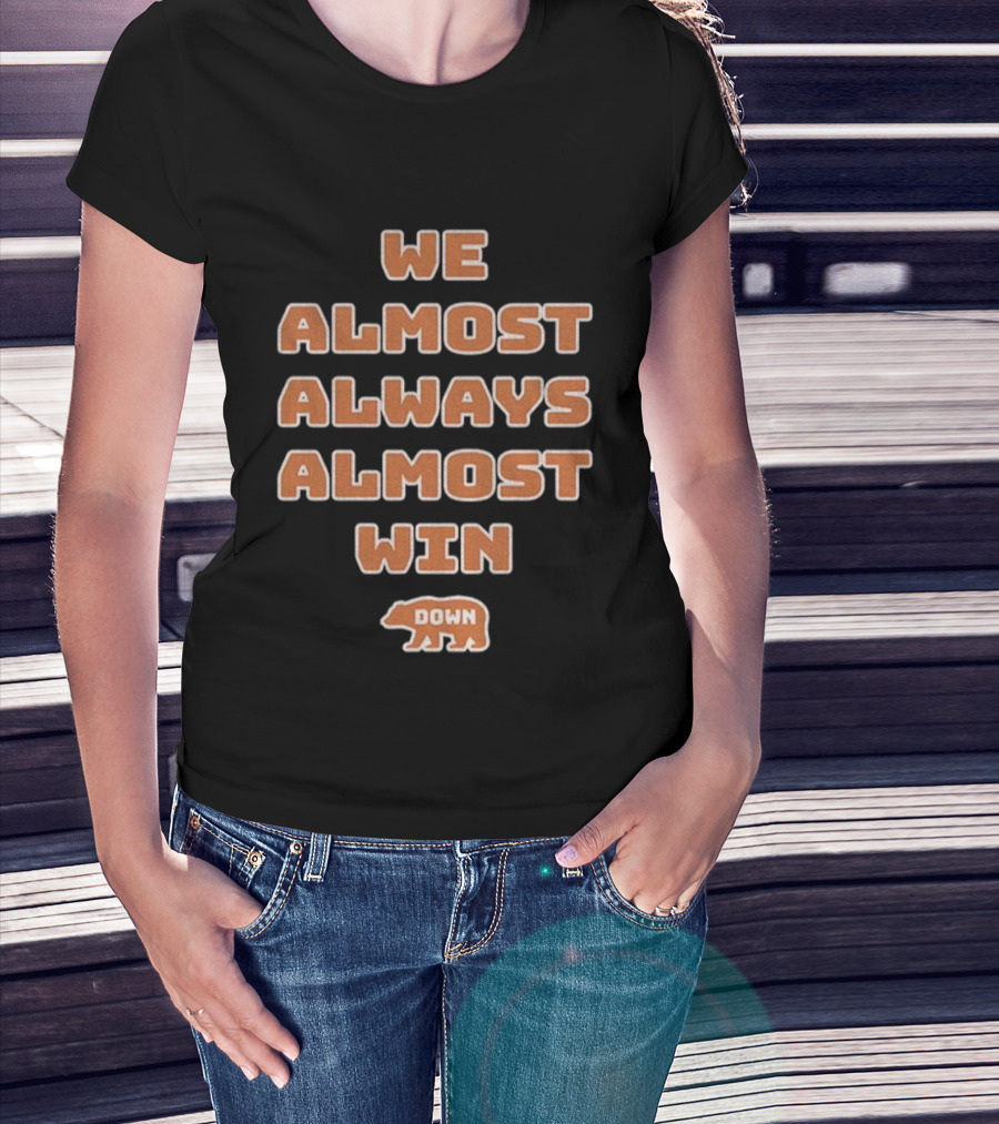 We Almost Always Almost Win Down Chicago Bears NFL Football T-Shirt