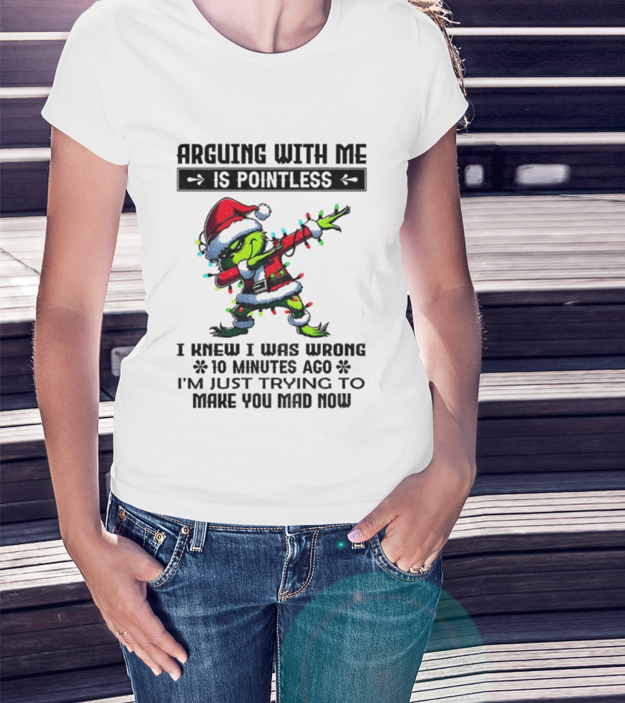 Grinch Santa Arguing With Me Is Pointless I Knew I Was Wrong 10 Minutes Ago I'm Just Trying To Make You Mad Now T-Shirt