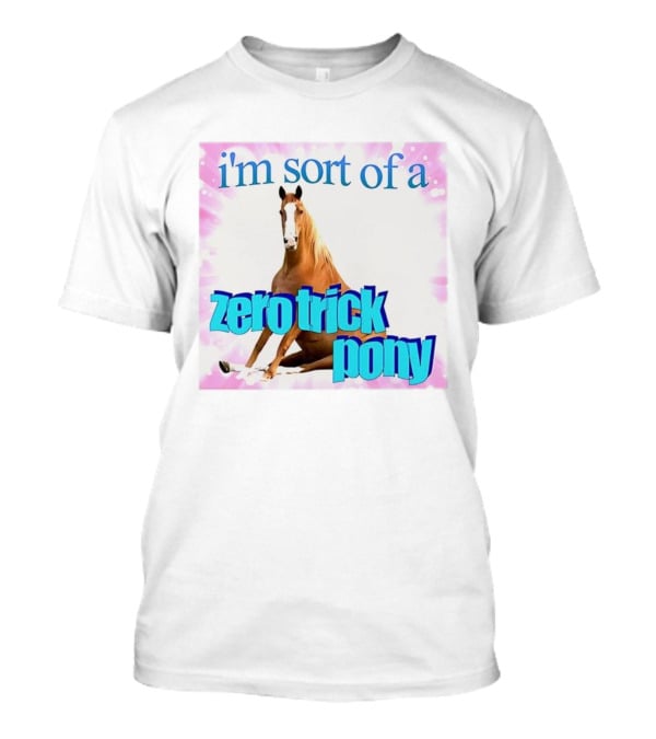 I'm Sort Of A Zero Trick Pony Horse Humor Pun T-Shirt