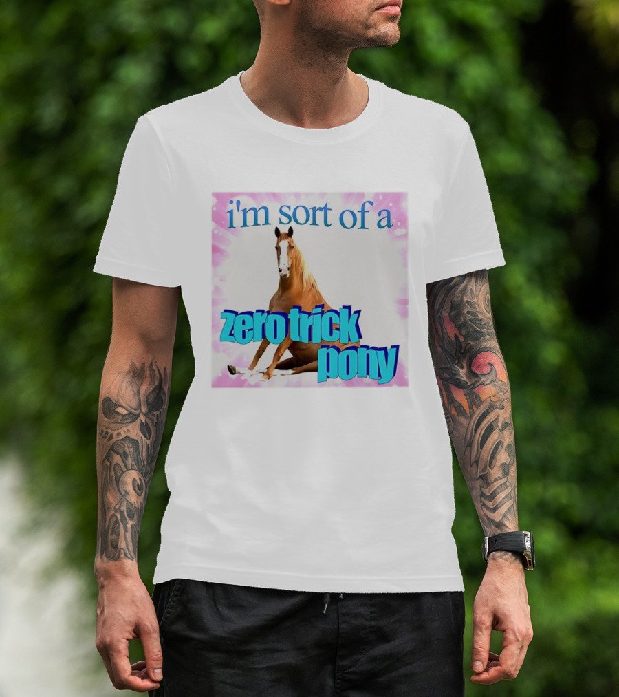 I'm Sort Of A Zero Trick Pony Horse Humor Pun T-Shirt