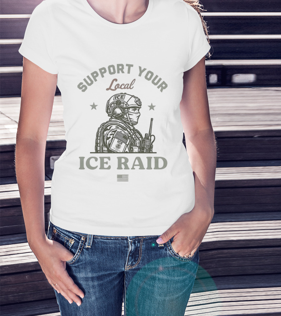 Support Your Local ICE Raid Soldier T-Shirt