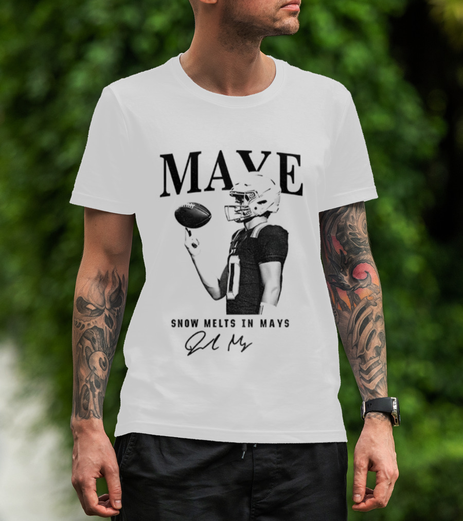 Maye Snow Melts In Mays Football 2025 Signature T-Shirt