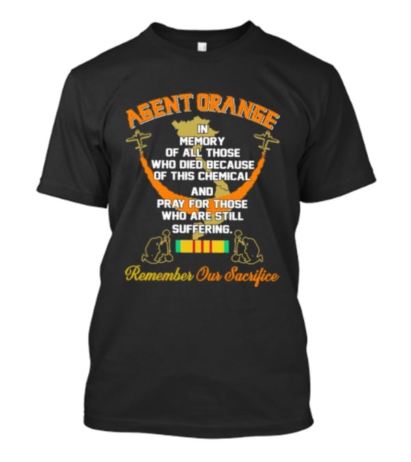 Agent Orange In Memory Of All Those Who Died Because Of This Chemical And Pray For Those Remember Our Sacrifice T-Shirt