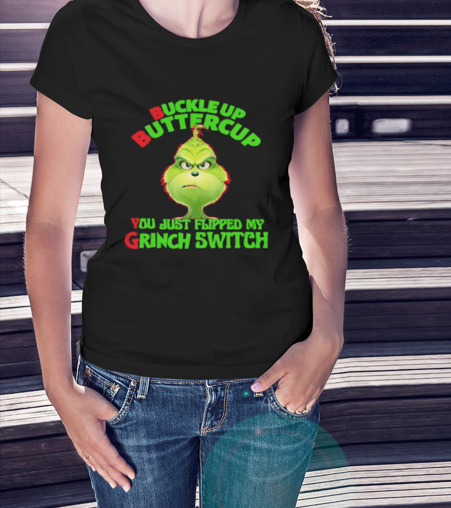 BBYG Buckle Up Buttercup You Just Flipped My Grinch Switch T-Shirt