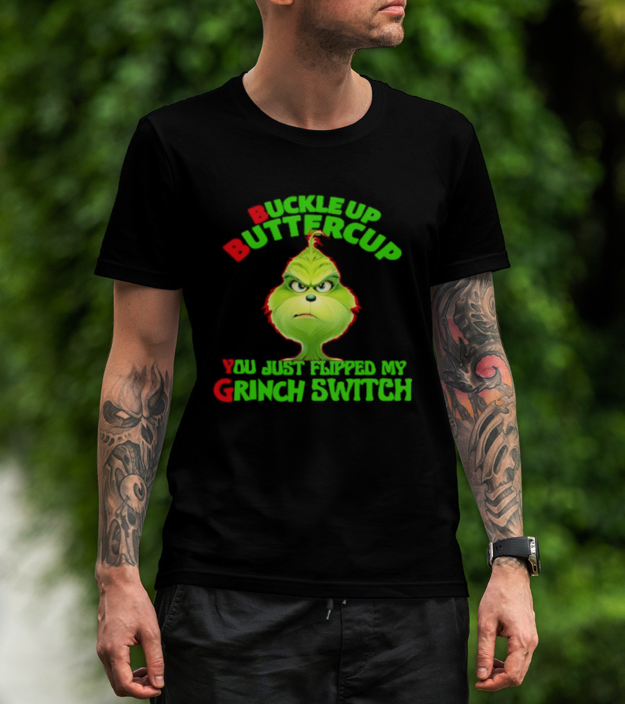 BBYG Buckle Up Buttercup You Just Flipped My Grinch Switch T-Shirt