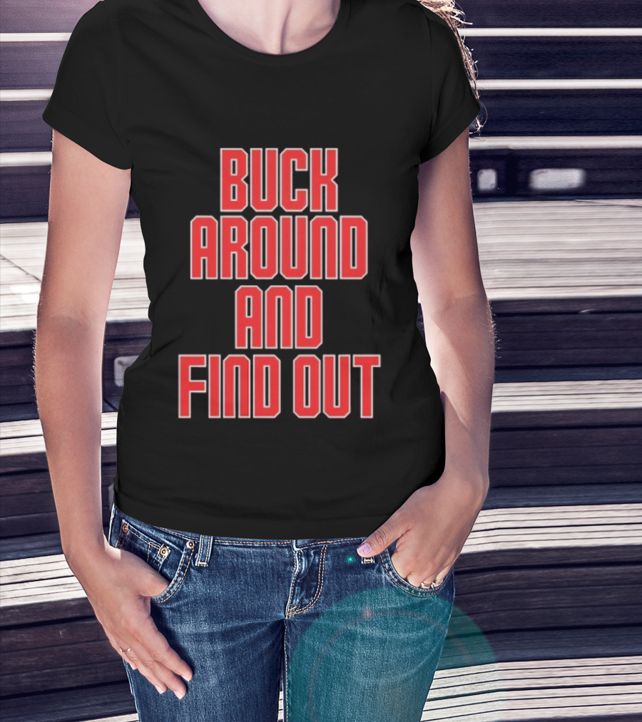Buck Around And Find Out Ohio State Buckeyes Football Team Spirit T-Shirt