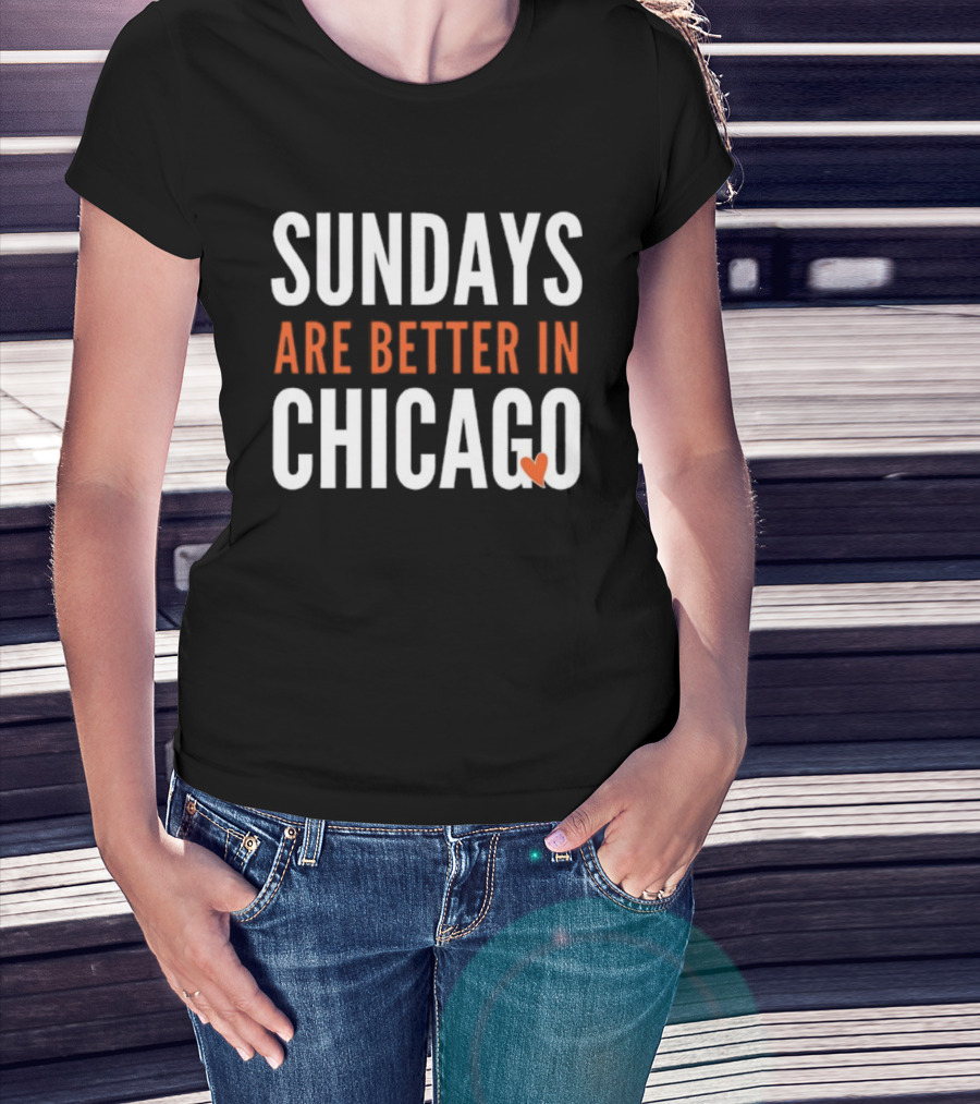 Sundays Are Better In Chicago Bears Football Fan Apparel T-Shirt