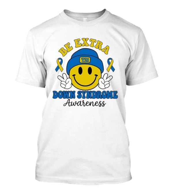 Be Extra T21 Smiley Face Down Syndrome Awareness T-Shirt