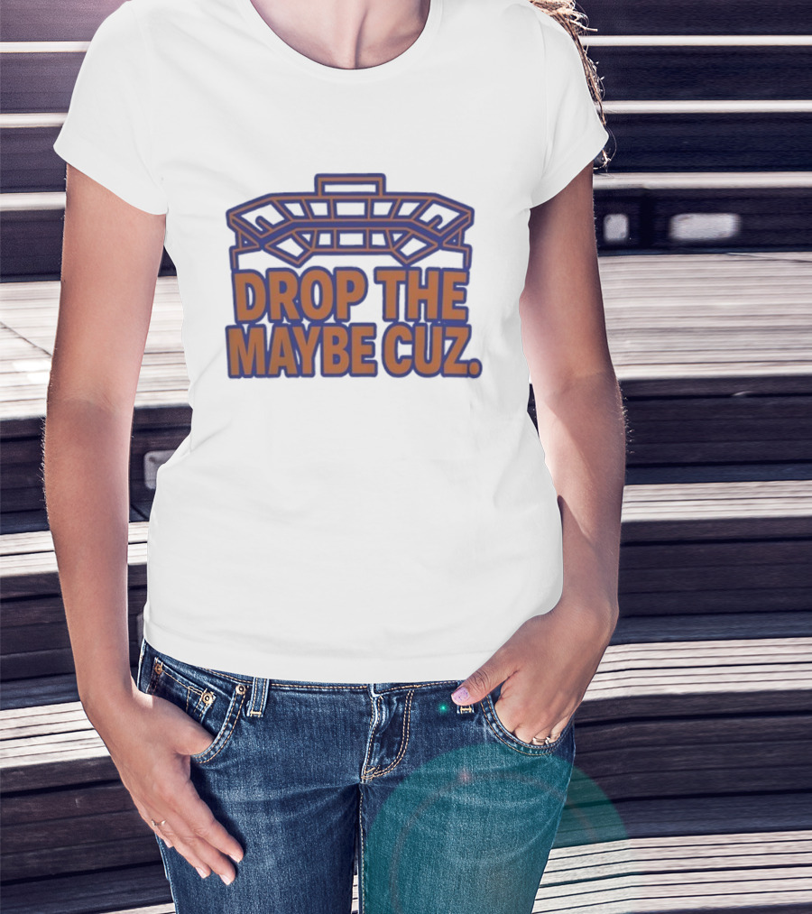 Stadium Outline Drop The Maybe Cuz Text Design T-Shirt