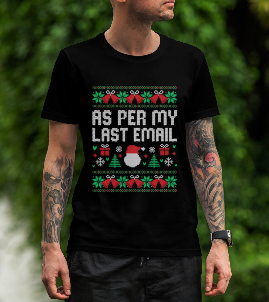 As Per My Last Email Funny Christmas Santa Tree Bells Snowflakes T-Shirt